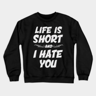 Life is short Crewneck Sweatshirt